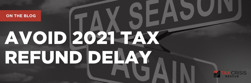 Avoid 2021 Tax Refund Delay