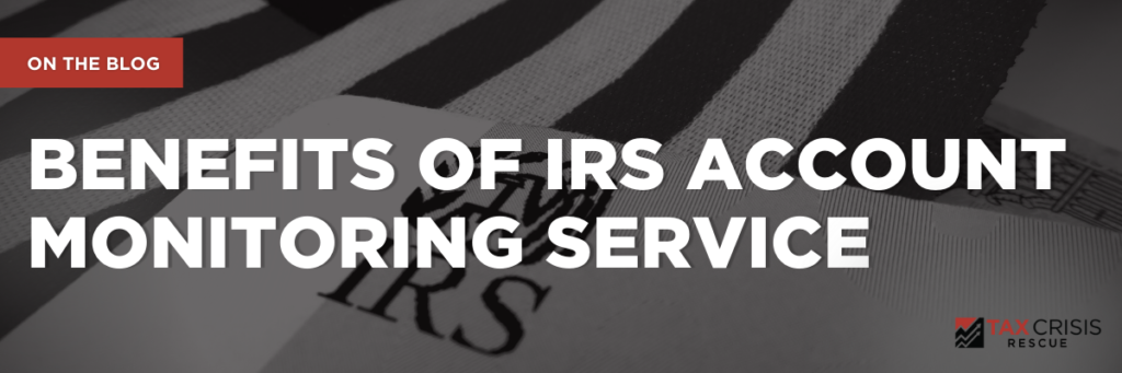 Benefits of IRS Account Monitoring Service