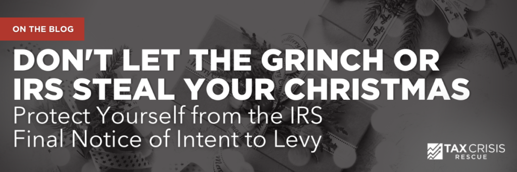 Don’t Let the Grinch or IRS Steal Your Christmas (and Future) | Protect Yourself from the IRS Final Notice of Intent to Levy