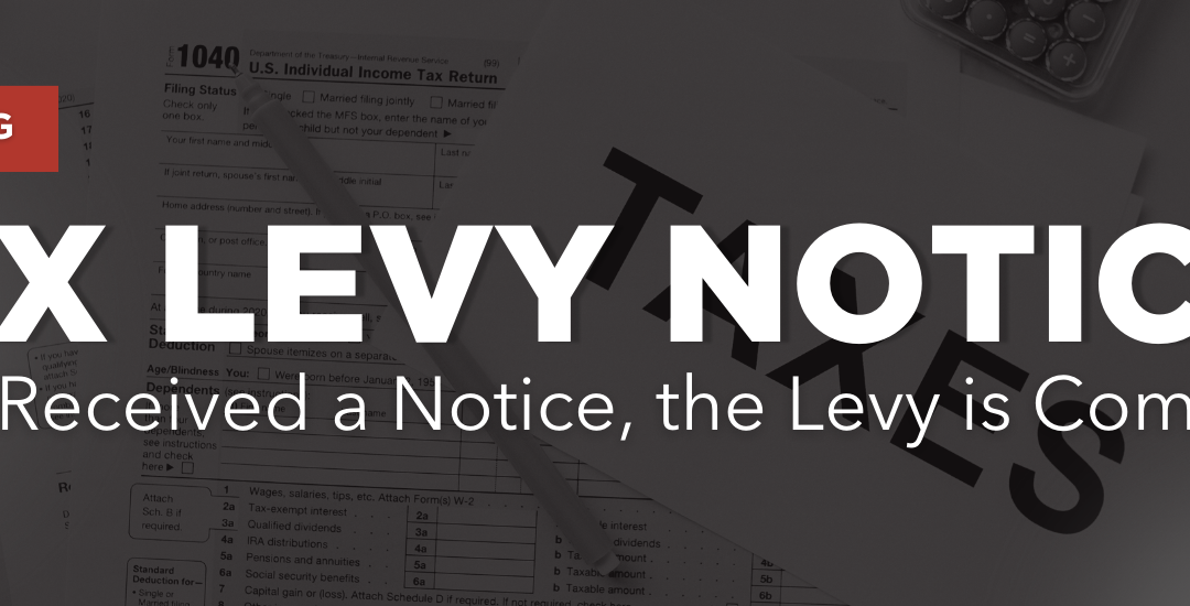 Tax Levy Notice! If You Received a Notice, the Levy is Coming…